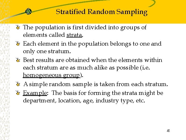 Stratified Random Sampling The population is first divided into groups of elements called strata.