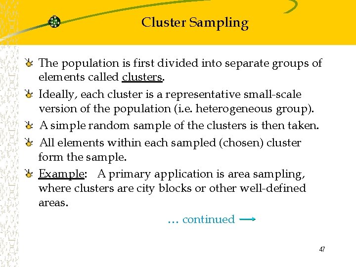 Cluster Sampling The population is first divided into separate groups of elements called clusters.