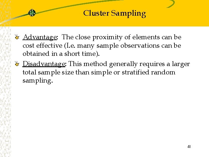 Cluster Sampling Advantage: The close proximity of elements can be cost effective (I. e.