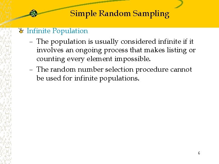 Simple Random Sampling Infinite Population – The population is usually considered infinite if it