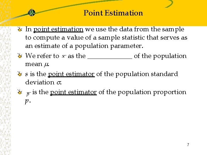 Point Estimation In point estimation we use the data from the sample to compute