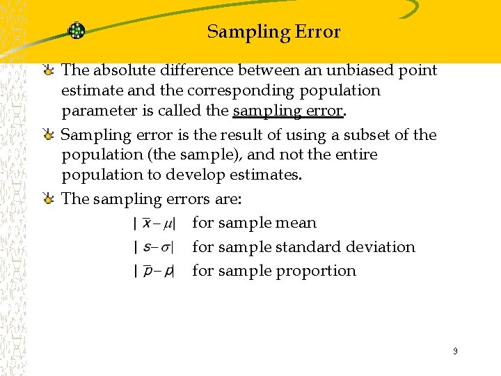 Sampling Error The absolute difference between an unbiased point estimate and the corresponding population