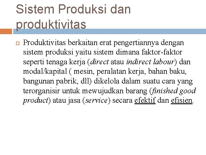 Sistem Produksi dan produktivitas Produktivitas berkaitan erat pengertiannya dengan sistem produksi yaitu sistem dimana