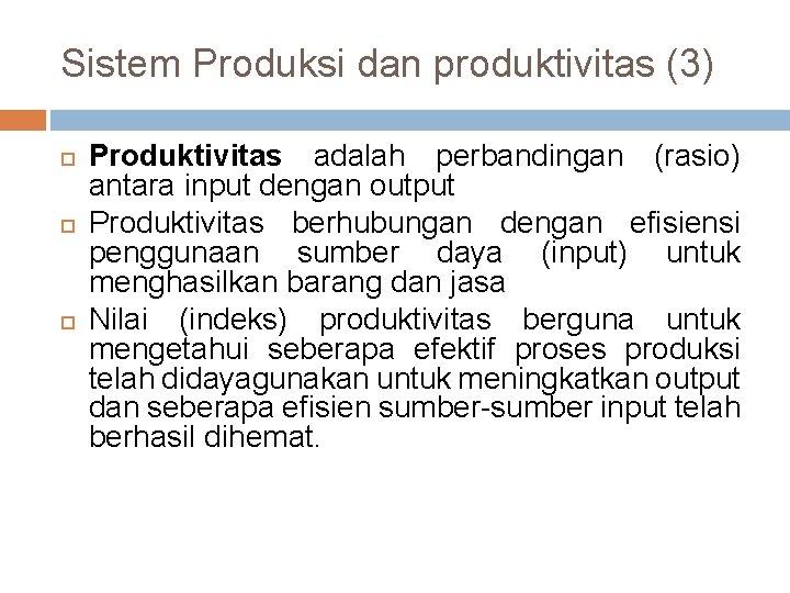 Sistem Produksi dan produktivitas (3) Produktivitas adalah perbandingan (rasio) antara input dengan output Produktivitas