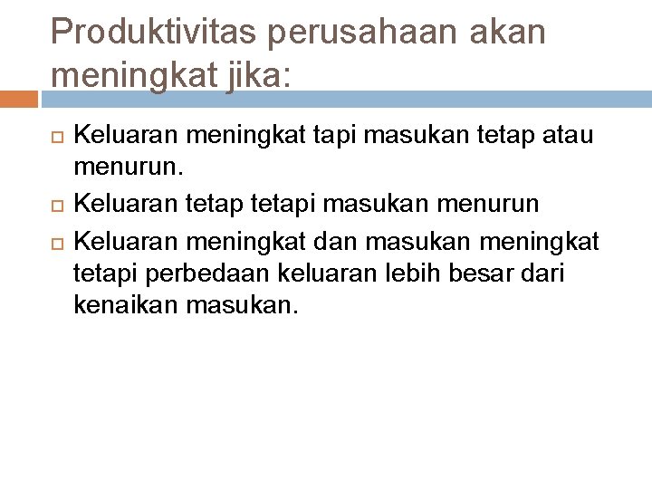 Produktivitas perusahaan akan meningkat jika: Keluaran meningkat tapi masukan tetap atau menurun. Keluaran tetapi