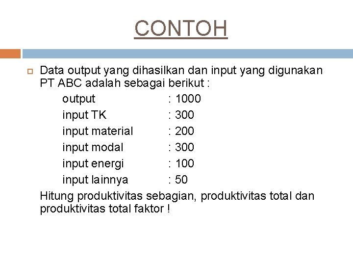 CONTOH Data output yang dihasilkan dan input yang digunakan PT ABC adalah sebagai berikut