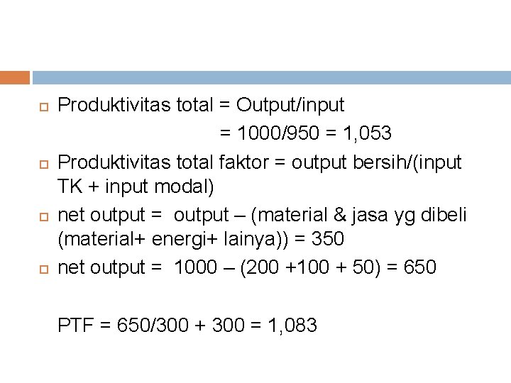  Produktivitas total = Output/input = 1000/950 = 1, 053 Produktivitas total faktor =