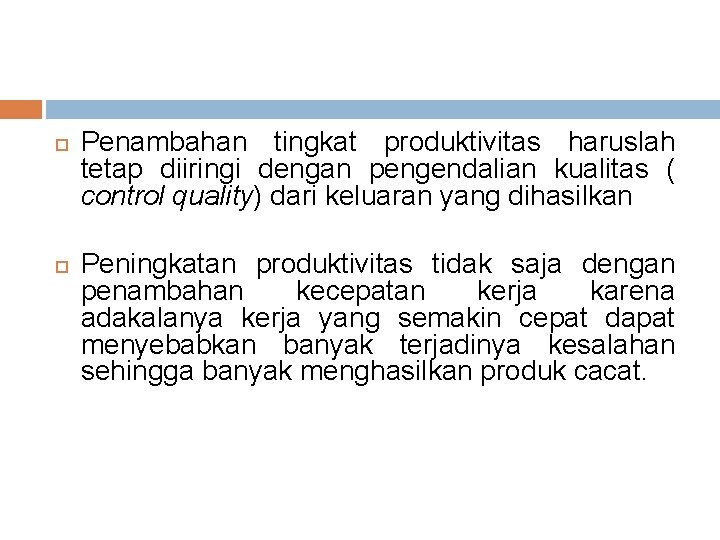 Penambahan tingkat produktivitas haruslah tetap diiringi dengan pengendalian kualitas ( control quality) dari