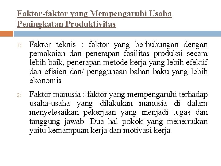 Faktor-faktor yang Mempengaruhi Usaha Peningkatan Produktivitas 1) 2) Faktor teknis : faktor yang berhubungan