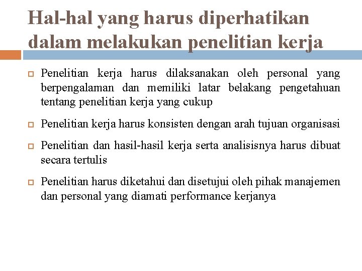 Hal-hal yang harus diperhatikan dalam melakukan penelitian kerja Penelitian kerja harus dilaksanakan oleh personal