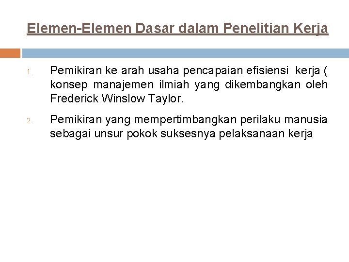Elemen-Elemen Dasar dalam Penelitian Kerja 1. 2. Pemikiran ke arah usaha pencapaian efisiensi kerja