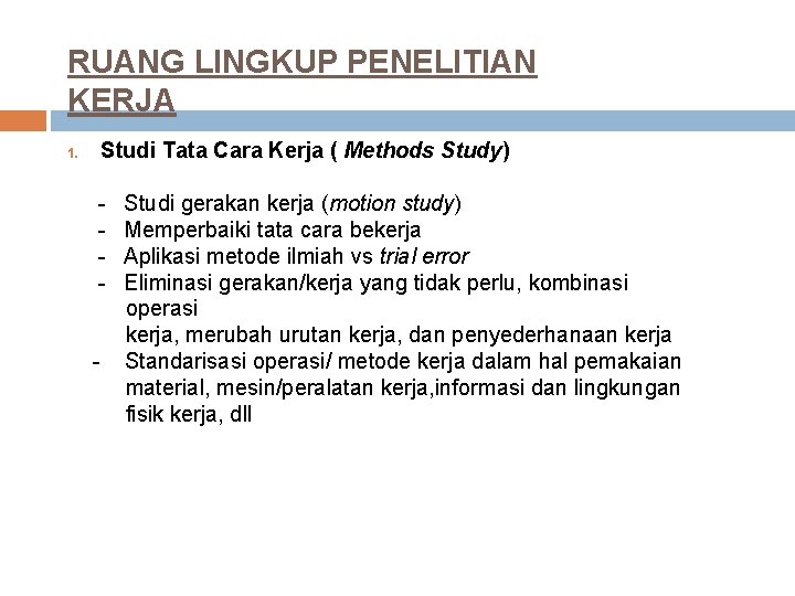 RUANG LINGKUP PENELITIAN KERJA 1. Studi Tata Cara Kerja ( Methods Study) - Studi