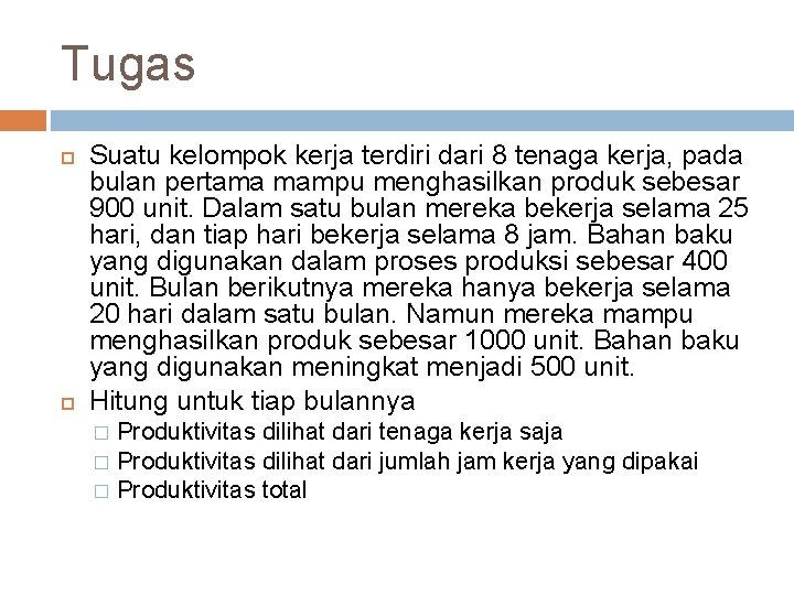 Tugas Suatu kelompok kerja terdiri dari 8 tenaga kerja, pada bulan pertama mampu menghasilkan