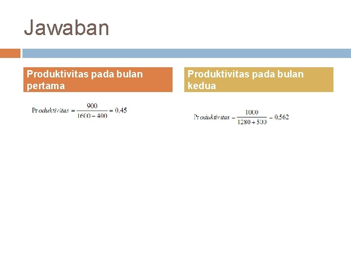 Jawaban Produktivitas pada bulan pertama Produktivitas pada bulan kedua 