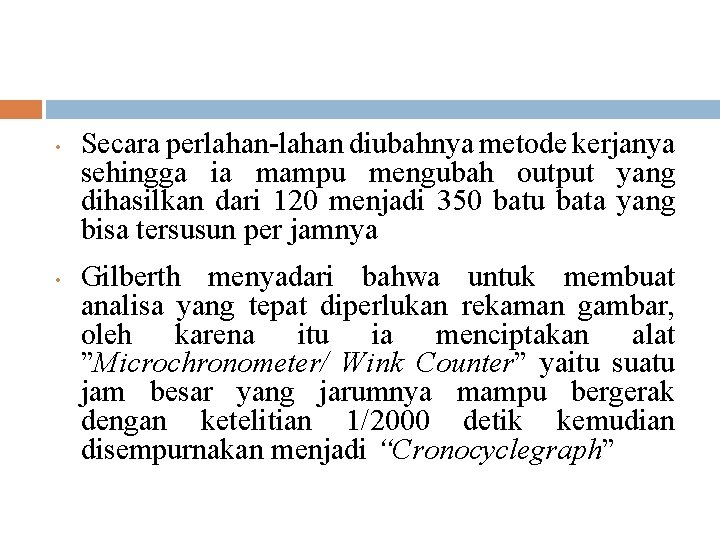  • • Secara perlahan-lahan diubahnya metode kerjanya sehingga ia mampu mengubah output yang