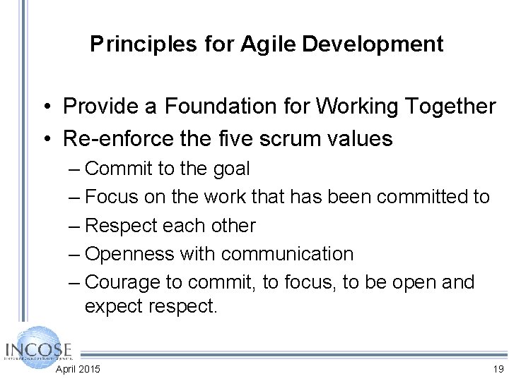 Principles for Agile Development • Provide a Foundation for Working Together • Re-enforce the