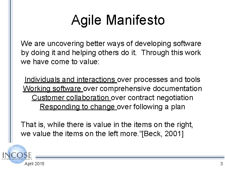 Agile Manifesto We are uncovering better ways of developing software by doing it and