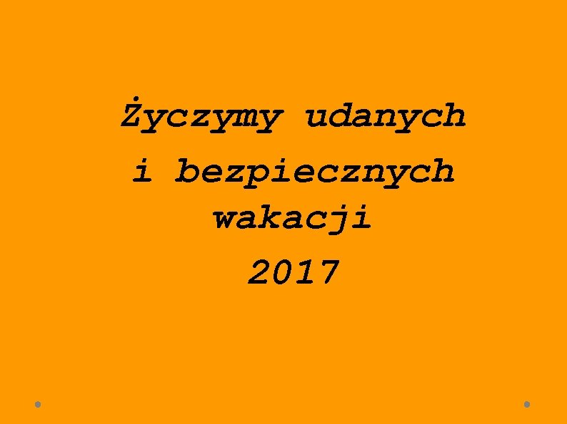 Życzymy udanych i bezpiecznych wakacji 2017 