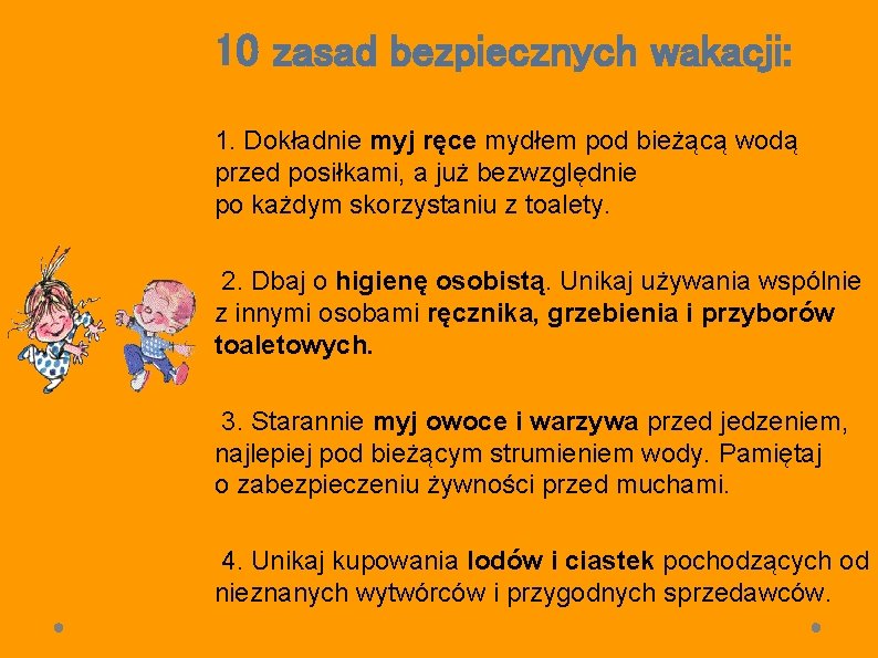 10 zasad bezpiecznych wakacji: 1. Dokładnie myj ręce mydłem pod bieżącą wodą przed posiłkami,