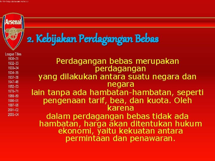 2. Kebijakan Perdagangan Bebas Perdagangan bebas merupakan perdagangan yang dilakukan antara suatu negara dan