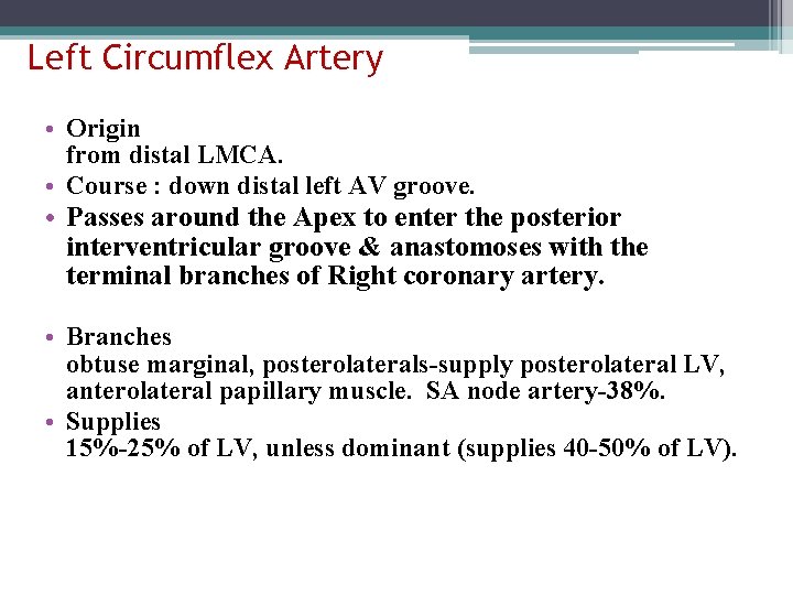 Left Circumflex Artery • Origin from distal LMCA. • Course : down distal left
