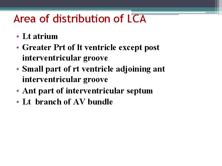 Area of distribution of LCA • Lt atrium • Greater Prt of lt ventricle