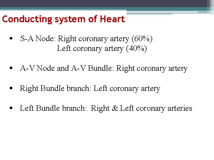Conducting system of Heart § S-A Node: Right coronary artery (60%) Left coronary artery