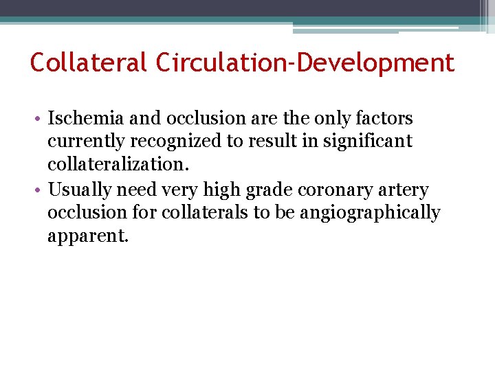 Collateral Circulation-Development • Ischemia and occlusion are the only factors currently recognized to result
