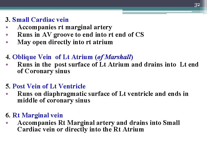 32 3. Small Cardiac vein • Accompanies rt marginal artery • Runs in AV