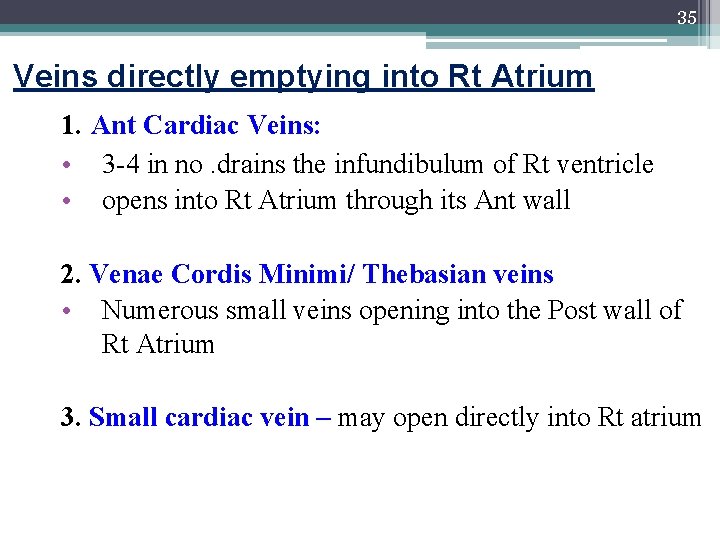 35 Veins directly emptying into Rt Atrium 1. Ant Cardiac Veins: • 3 -4