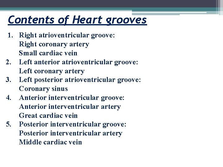 Contents of Heart grooves 1. Right atrioventricular groove: Right coronary artery Small cardiac vein