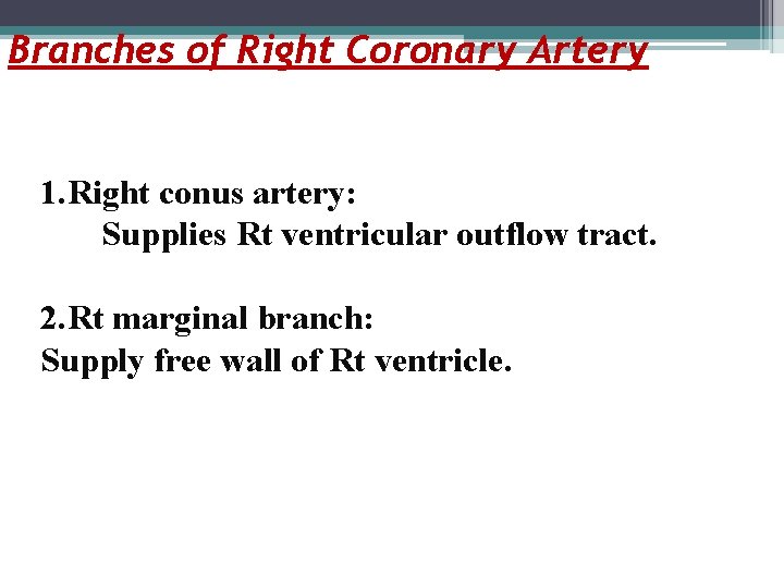 Branches of Right Coronary Artery 1. Right conus artery: Supplies Rt ventricular outflow tract.
