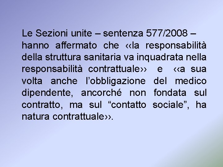 Le Sezioni unite – sentenza 577/2008 – hanno affermato che ‹‹la responsabilità della struttura