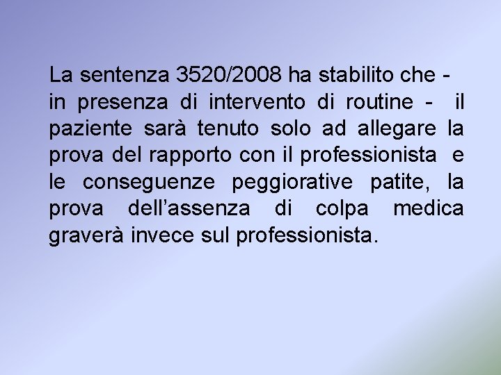 La sentenza 3520/2008 ha stabilito che in presenza di intervento di routine - il