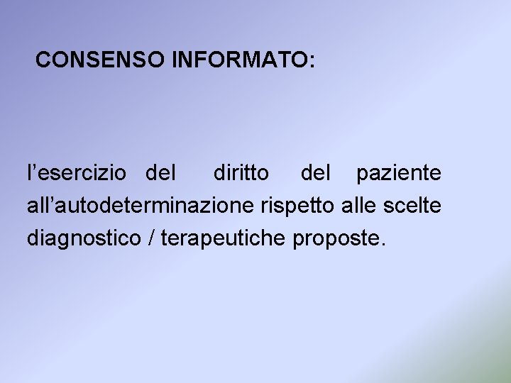CONSENSO INFORMATO: l’esercizio del diritto del paziente all’autodeterminazione rispetto alle scelte diagnostico / terapeutiche