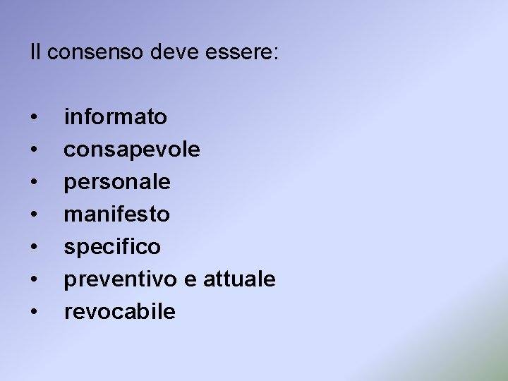 Il consenso deve essere: • • informato consapevole personale manifesto specifico preventivo e attuale