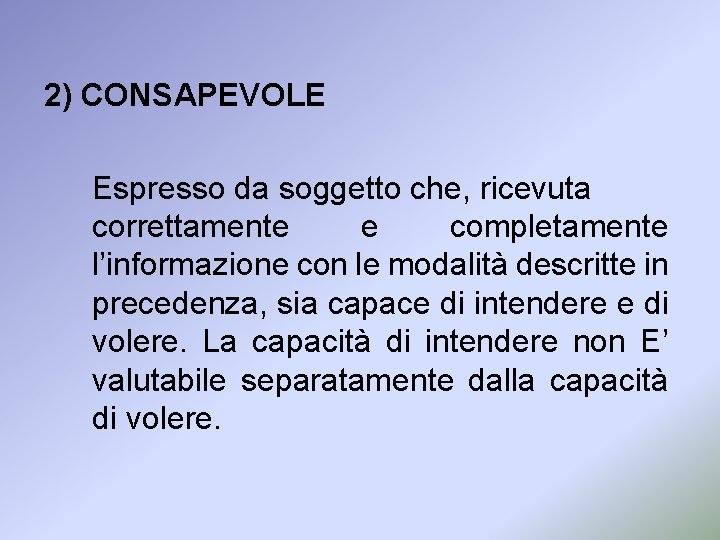 2) CONSAPEVOLE Espresso da soggetto che, ricevuta correttamente e completamente l’informazione con le modalità