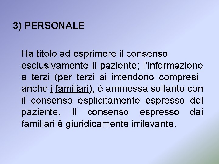 3) PERSONALE Ha titolo ad esprimere il consenso esclusivamente il paziente; l’informazione a terzi