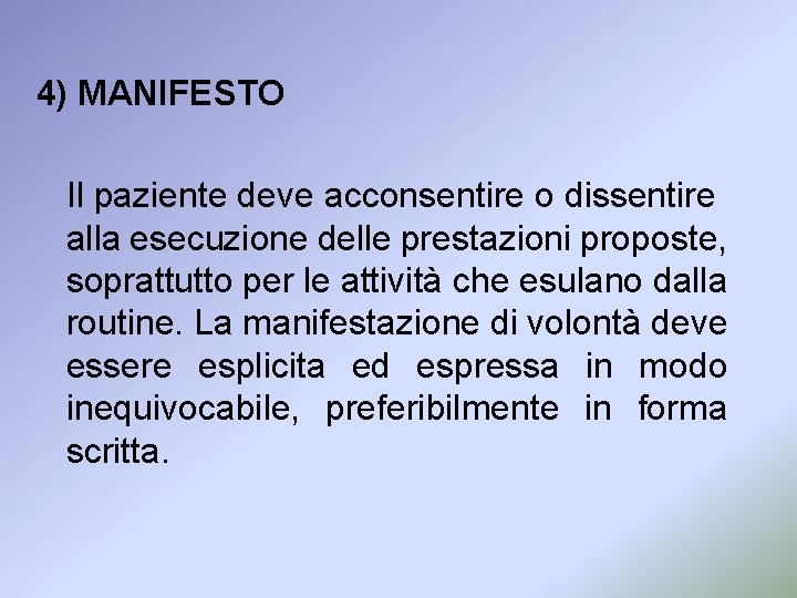4) MANIFESTO Il paziente deve acconsentire o dissentire alla esecuzione delle prestazioni proposte, soprattutto