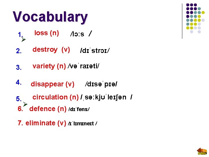 Vocabulary 1. Ø loss (n) 2. destroy (v) 3. variety (n) /vəˈraɪəti/ 4. disappear