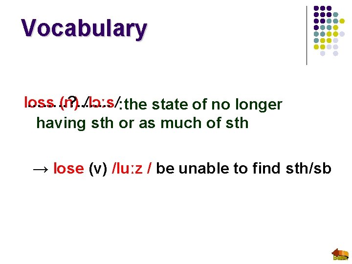 Vocabulary ……. . ? . . . . loss (n) /lɔːs/: the state of