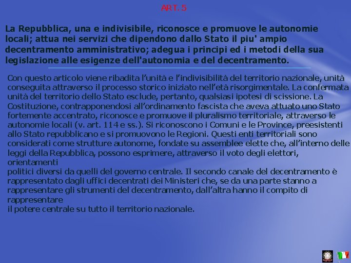 ART. 5 La Repubblica, una e indivisibile, riconosce e promuove le autonomie locali; attua