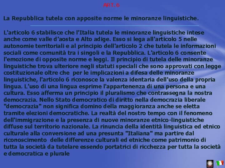 ART. 6 La Repubblica tutela con apposite norme le minoranze linguistiche. L'articolo 6 stabilisce