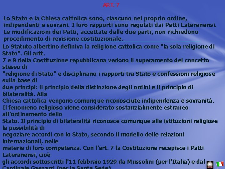 ART. 7 Lo Stato e la Chiesa cattolica sono, ciascuno nel proprio ordine, indipendenti