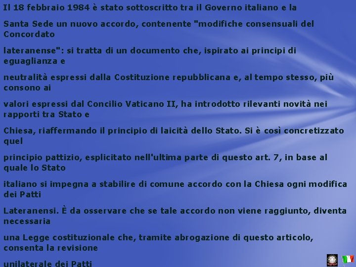 Il 18 febbraio 1984 è stato sottoscritto tra il Governo italiano e la Santa