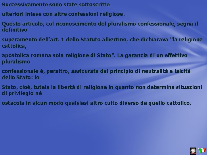 Successivamente sono state sottoscritte ulteriori intese con altre confessioni religiose. Questo articolo, col riconoscimento