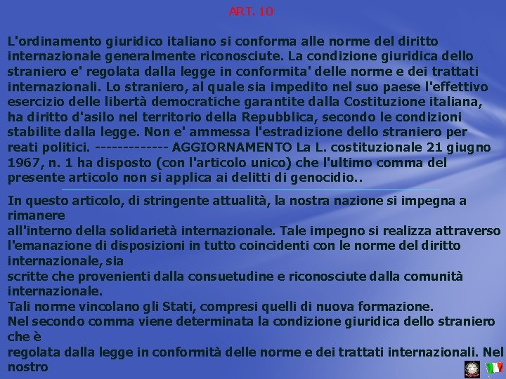 ART. 10 L'ordinamento giuridico italiano si conforma alle norme del diritto internazionale generalmente riconosciute.