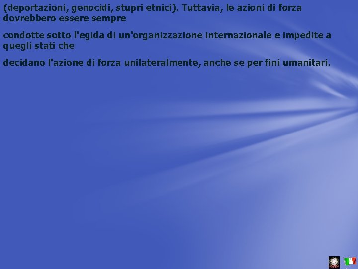 (deportazioni, genocidi, stupri etnici). Tuttavia, le azioni di forza dovrebbero essere sempre condotte sotto