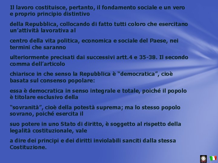 Il lavoro costituisce, pertanto, il fondamento sociale e un vero e proprio principio distintivo