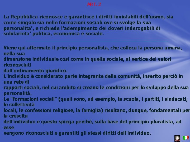 ART. 2 La Repubblica riconosce e garantisce i diritti inviolabili dell'uomo, sia come singolo